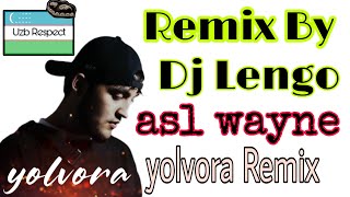 asl wayne Yolvora Remix by Dj-Lengo .🇺🇿😈 2022