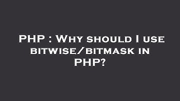 PHP : Why should I use bitwise/bitmask in PHP?