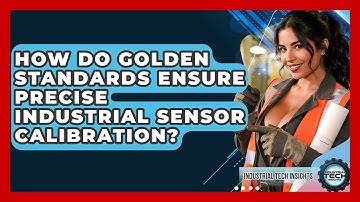 How Do Golden Standards Ensure Precise Industrial Sensor Calibration? - Industrial Tech Insights