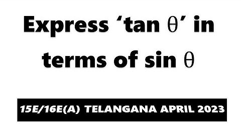 Express ‘tan θ’ in terms of sin θ