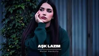 Murat Karaytu - Aşk Lazım