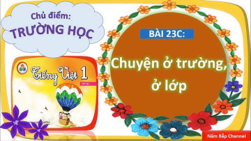 Bài 23c: Chuyện ở trường, ở lớp - Tiếng Việt lớp 1 HK2 - Cùng học để phát triển năng lực