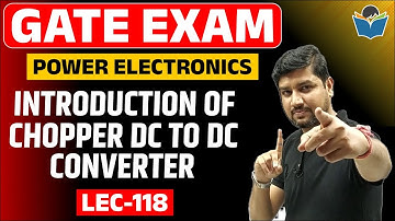 Lec 118 Introduction of Chopper || DC to DC Converter || Power Electronics | GATE-Exam | Sandeep Sir