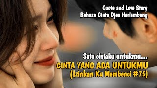 CINTA YANG ADA UNTUKMU (Izinkan Ku Membenci #75) #quotestory #gelisah #menunggukamu #cintasejati