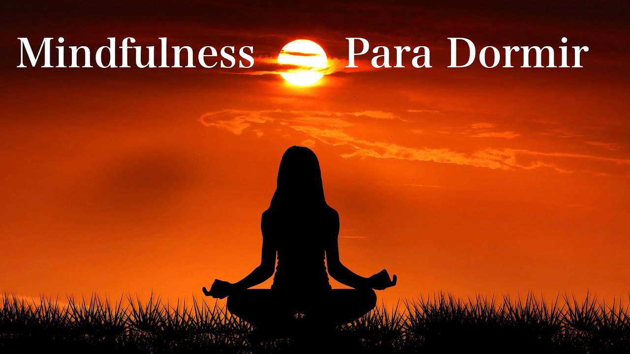 Meditación MIndfulness para Dormir: CUERPO, MENTE, EMOCIONES