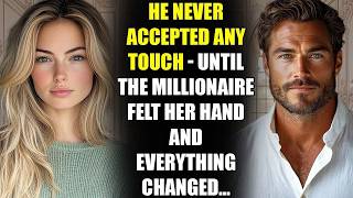 He Never Accepted Any Touch - Until the MILLIONAIRE Felt Her Hand and Everything Changed...