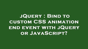 jQuery : Bind to custom CSS animation end event with jQuery or JavaScript?