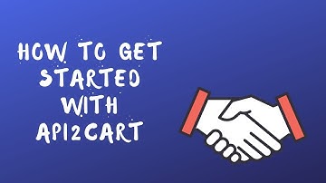 How to Get Started with API2Cart