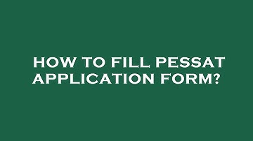 How to fill pessat application form?