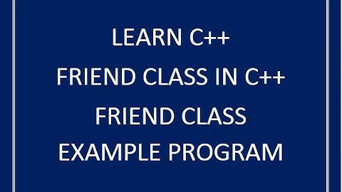 what is friend class in c++ || friend class in oop c++ || friend class c++ example