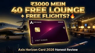 ₹3000 for 40 Free Lounge + FREE Flights? Axis Horizon Card Full Review 2026