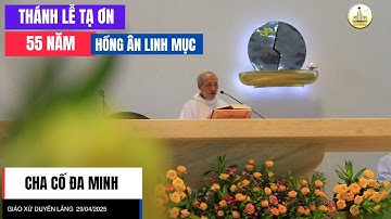 29/04/2025 Thánh Lễ Tạ Ơn 55 năm Hồng Ân Linh Mục Cha Cố ĐaMinh Trần Văn Liêm tại Giáo Xứ Duyên Lãng
