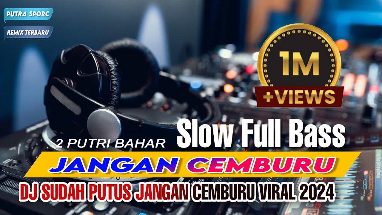 DJ SUDAH PUTUS JANGAN CEMBURU || FULL BASS REMIX TERBARU 2024 VIRAL ...