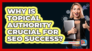 Why Is Topical Authority Crucial For SEO Success? - SearchEnginesHub.com
