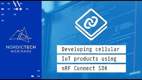 Developing cellular IoT products using nRF Connect SDK