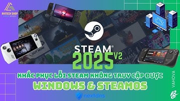 Hướng dẫn truy cập Steam 100% trên Điện thoại / Windows / SteamOS / Bazzite với NextDNS 2025 ver 2