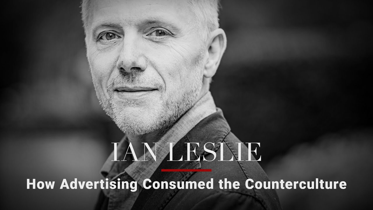 Ian Leslie — How Advertising Consumed the Counterculture