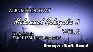 Album Sholawat Terbaru Muhammad Cahayaku 3 (Vol.3) | Naziech Zain Feat.Hubbun Nabi Group