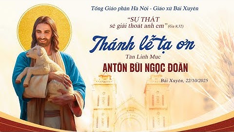 Thánh Lễ Tạ Ơn Mừng Tân Linh Mục An-tôn Bùi Ngọc Đoàn || Giáo Xứ Bái Xuyên - TGP Hà Nội | 22/10/2025