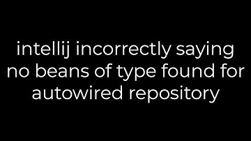 Java :intellij incorrectly saying no beans of type found for autowired repository(5solution)