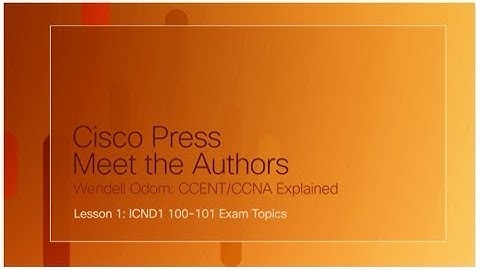 Wendell Odom: CCENT/CCNA Explained - Lesson 1: ICND1 100-101 Exam Topics