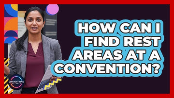 How Can I Find Rest Areas At A Convention?