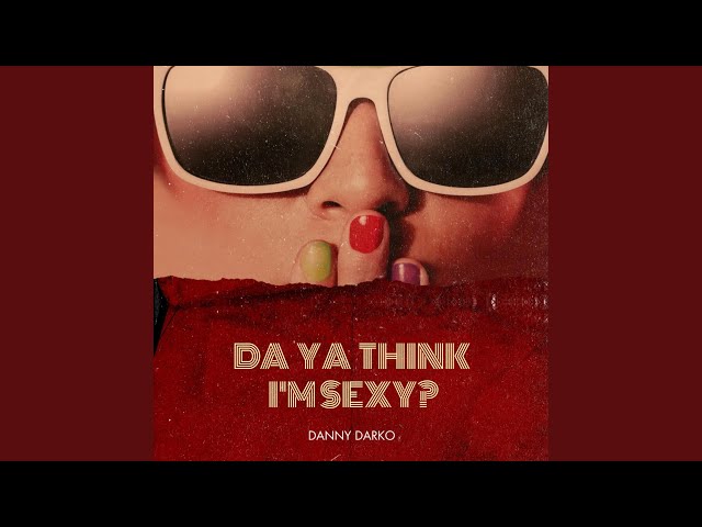 Danny Darko - Da Ya Think I'm Sexy