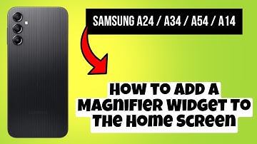 How to Add A Magnifier Widget To The Home Screen Samsung A24 / A34 / A54 / A14