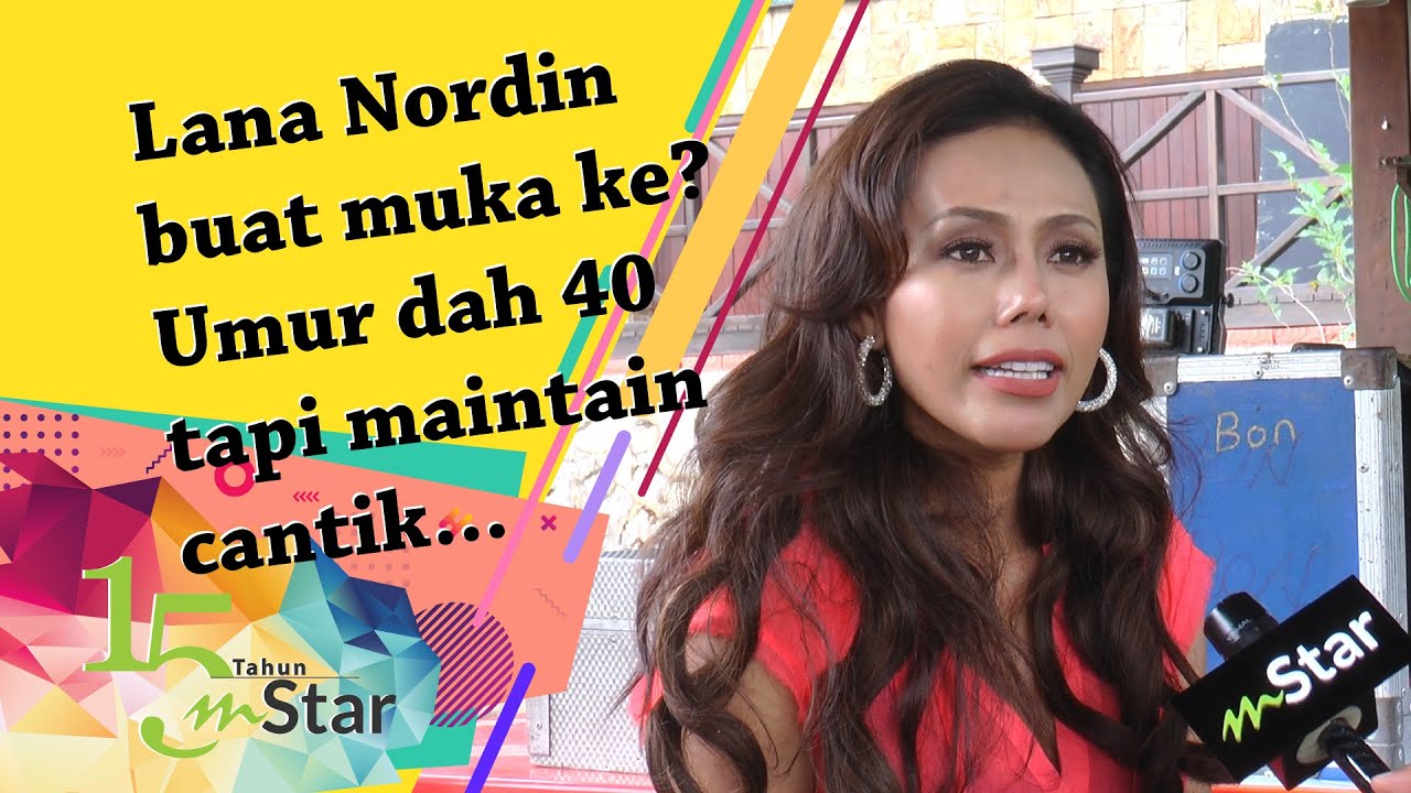Lana Nordin Buat Muka Ke Umur Dah 40 Tahun Tapi Maintain Cantik Je Youtube