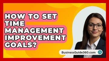 How To Set Time Management Improvement Goals? - BusinessGuide360.com