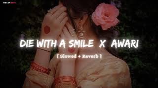 Die With A Smile X Awari - Mashup [ Slowed   Reverb ] | Lo-Fi Song Nayan Lofi
