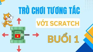Lập trình trò chơi tương tác với Scratch - Buổi 1 - Tập huấn STEM