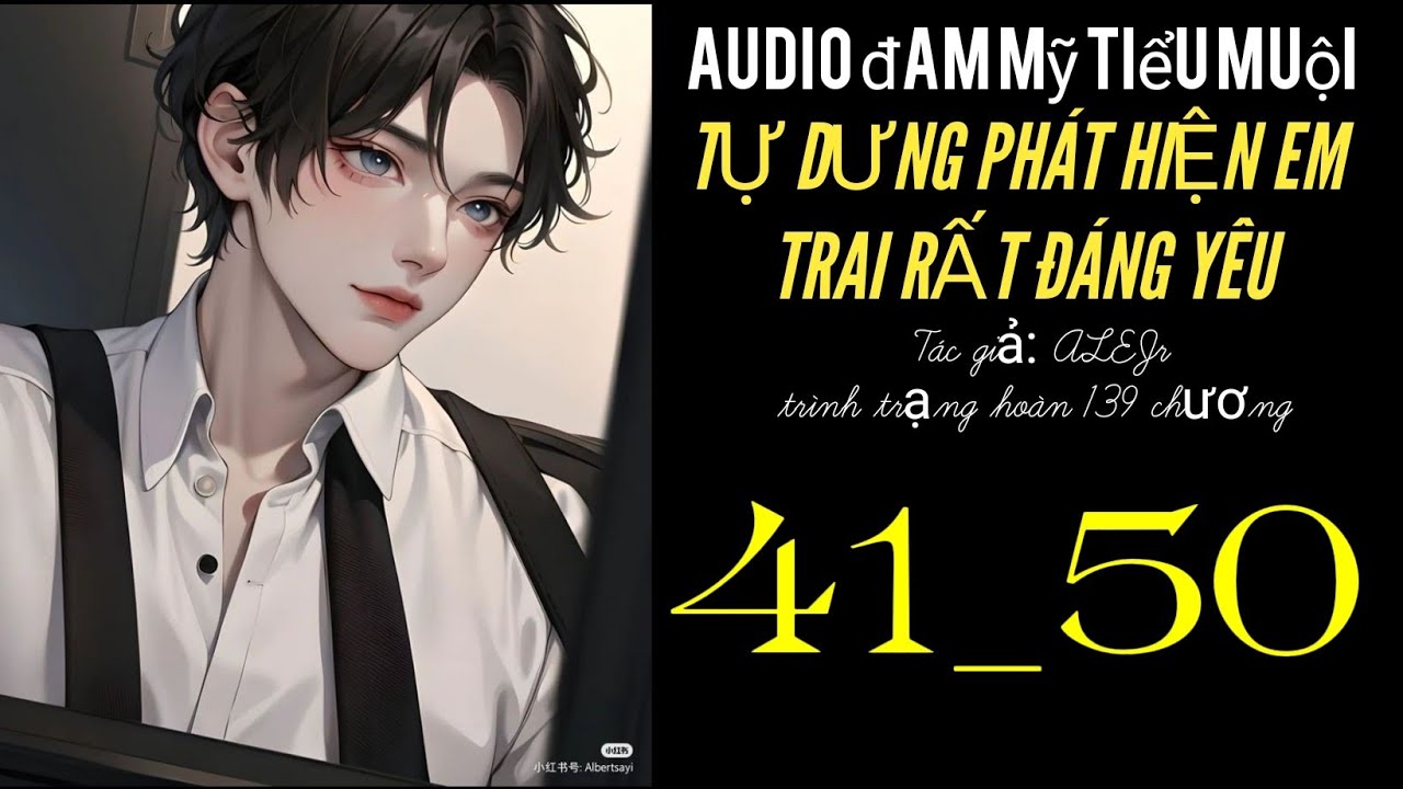 TỰ DƯNG PHÁT HIỆN EM TRAI RẤT ĐÁNG YÊU chương 41_50 audio đam mỹ tiểu muội