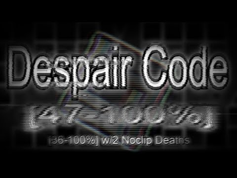 Despair Code // 47 - 100% // 36 - 100% w/2 Noclip Deaths [Challenge-list Verification]