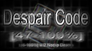 Despair Code // 47 - 100% // 36 - 100% w/2 Noclip Deaths [Challenge-list Verification]