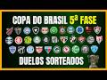 COPA DO BRASIL 2026 | SORTEADOS OS DUELOS DA 5ª FASE | QUEM DECIDE EM CASA? | HISTÓRICO