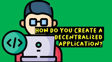 How Do You Create A Decentralized Application?