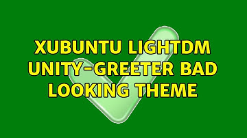 Ubuntu: xubuntu lightdm unity-greeter bad looking theme