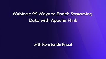 Webinar: 99 Ways to Enrich Streaming Data with Apache Flink - Konstantin Knauf