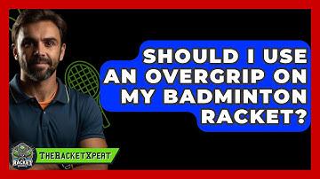 Should I Use An Overgrip On My Badminton Racket? - The Racket Xpert