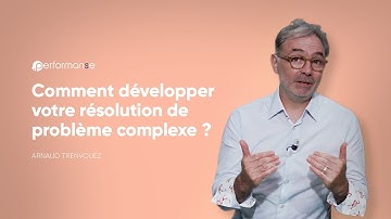 Comment développer votre résolution de problème complexe ?