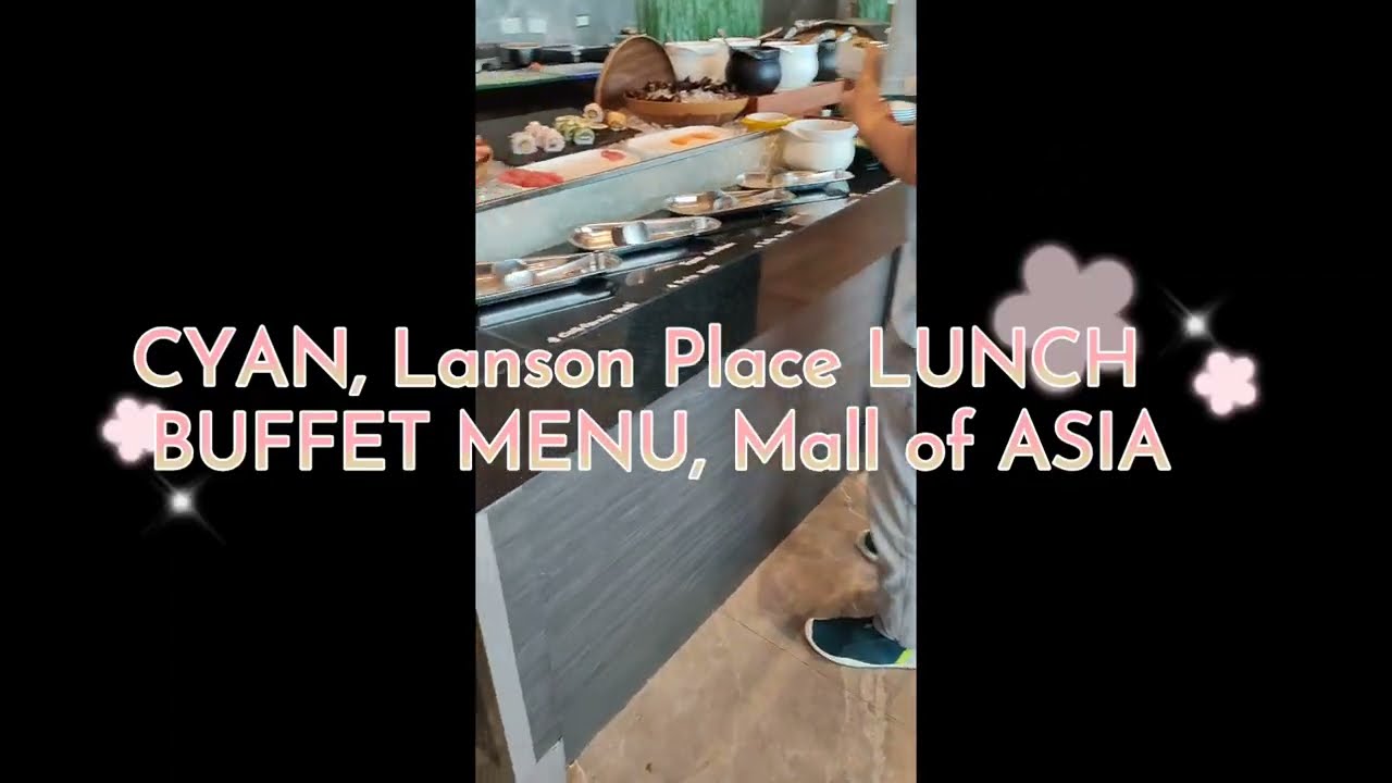 CYAN, Lanson Place LUNCH BUFFET, MALL OF ASIA, Philippines 