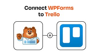 How to connect WPForms to Trello - Easy Integration