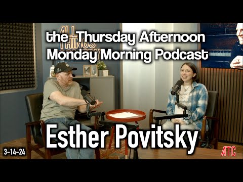 Thursday Afternoon Monday Morning Podcast 3-14-24 | Bill Burr w. Esther Povitsky