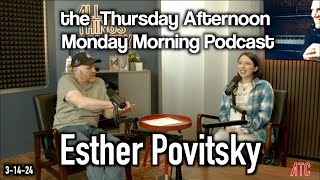 Thursday Afternoon Monday Morning Podcast 3-14-24 Bill Burr W. Esther Povitsky