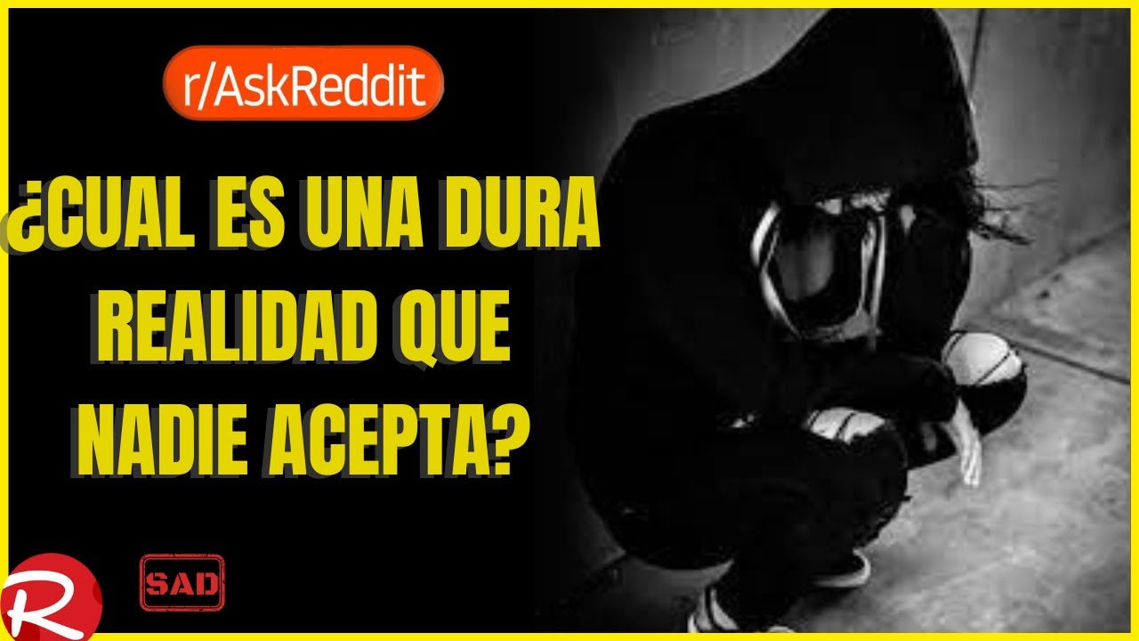¿Cuál es una dura realidad que nadie acepta? Reddit español posts de Reddit.