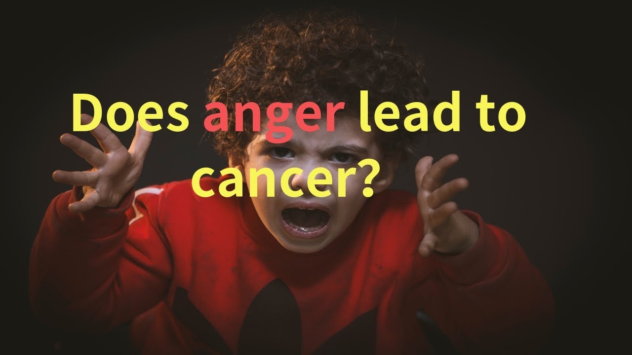 Does anger lead to cancer? YouTube