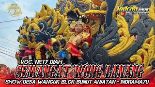 SEMANGAT WONG LANANG - VOC. NETY DIAH || SHOW DESA WANGUK BLOK BUNUT ANJATAN - INDRAMAYU