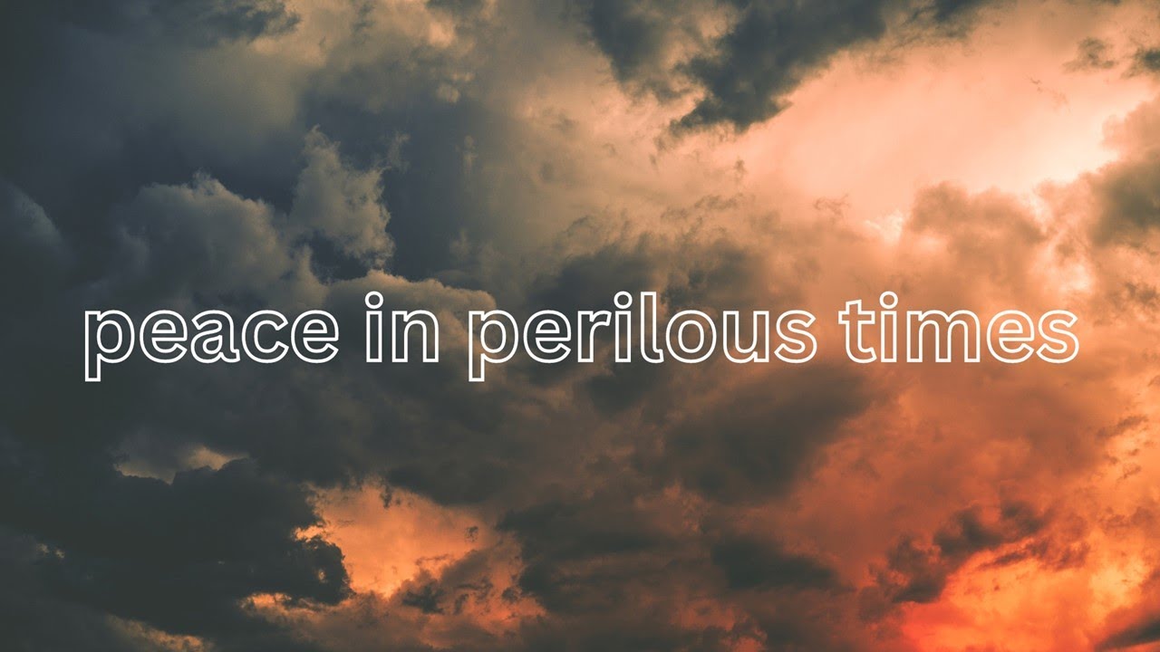 Peace In Perilous Times