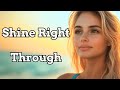 Uplifting Pop Ballad - Shine Right Through